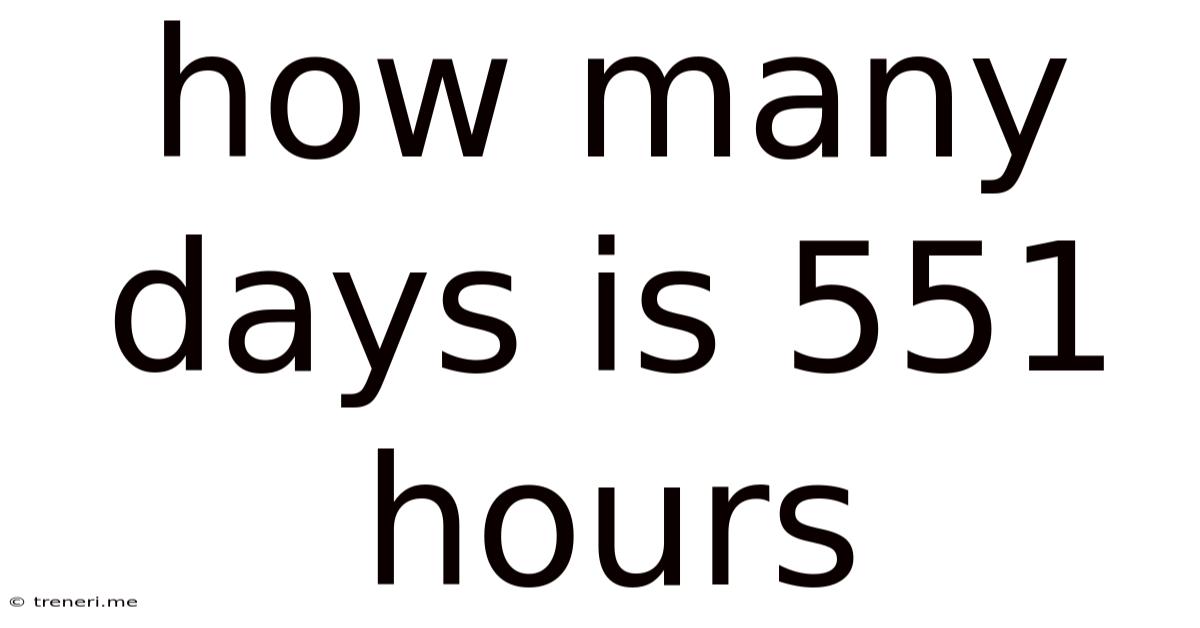 How Many Days Is 551 Hours