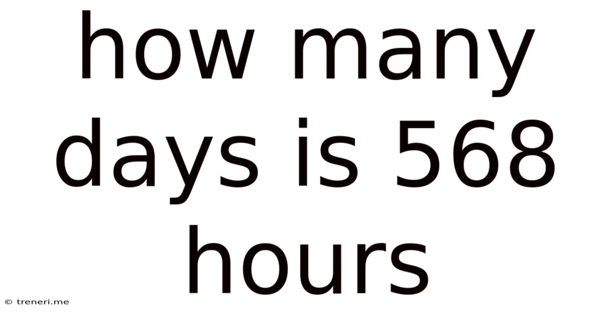 How Many Days Is 568 Hours