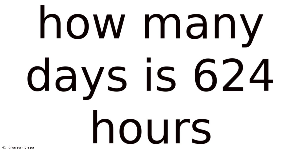 How Many Days Is 624 Hours