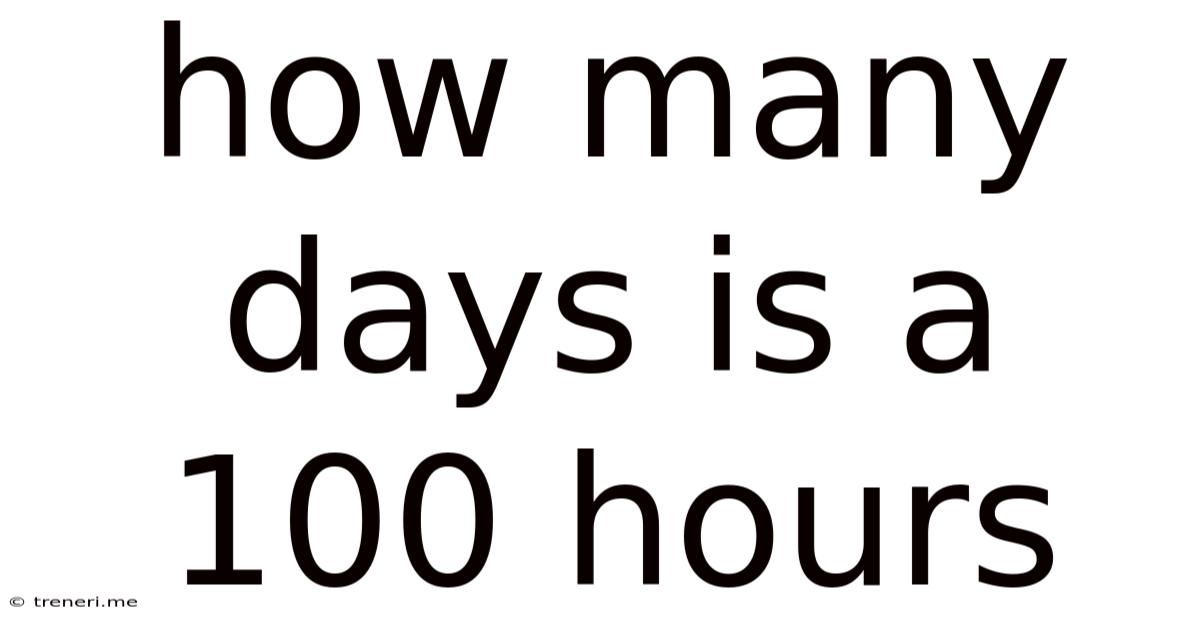 How Many Days Is A 100 Hours