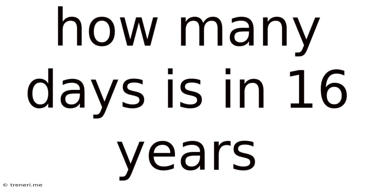 How Many Days Is In 16 Years