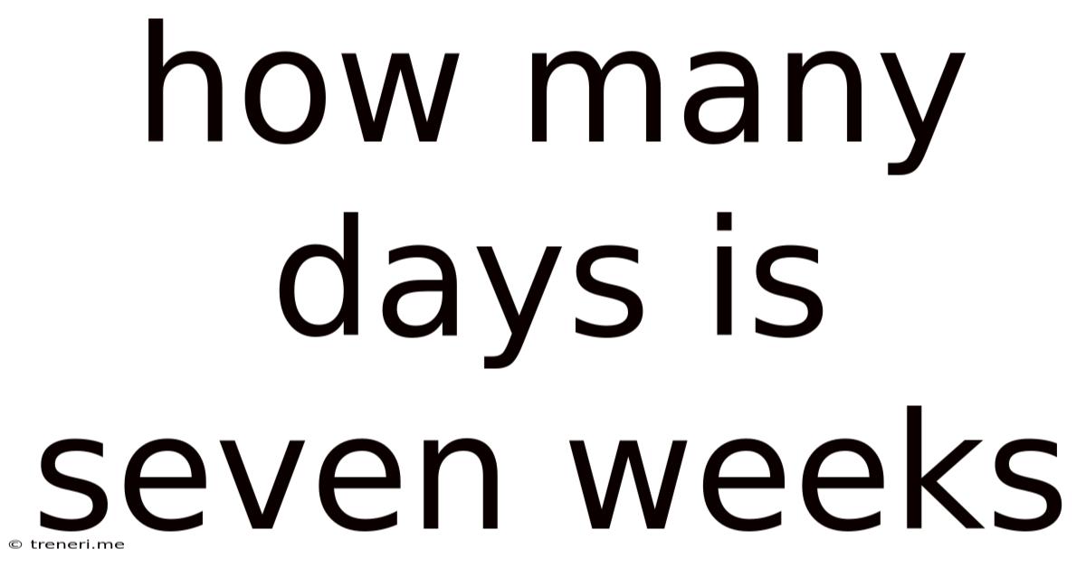 How Many Days Is Seven Weeks