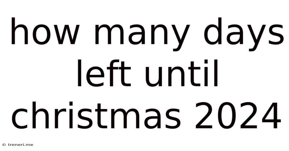 How Many Days Left Until Christmas 2024