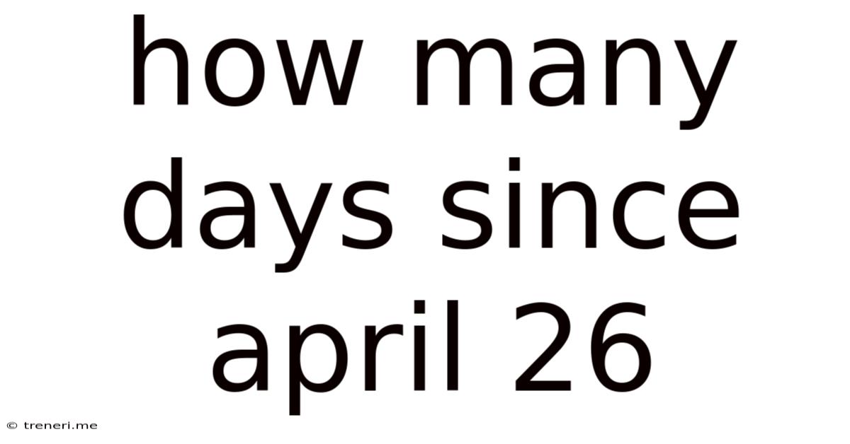 How Many Days Since April 26