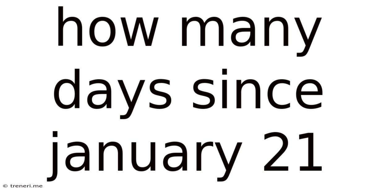 How Many Days Since January 21