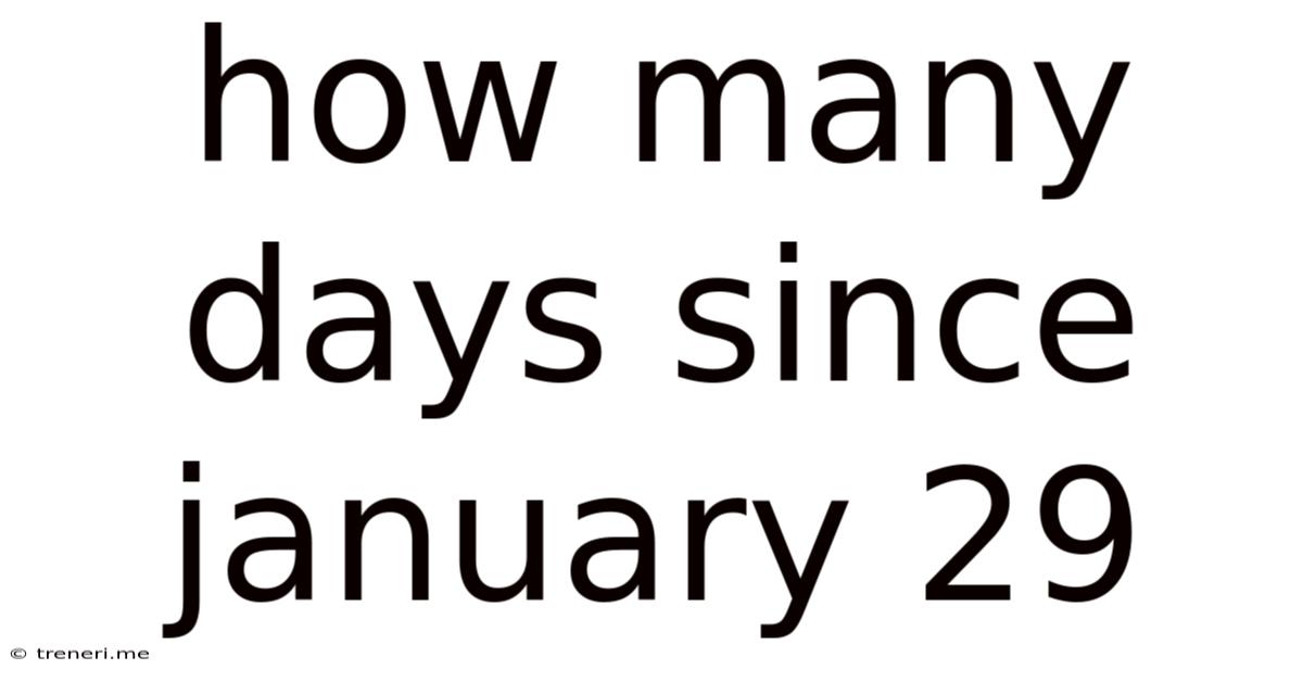 How Many Days Since January 29