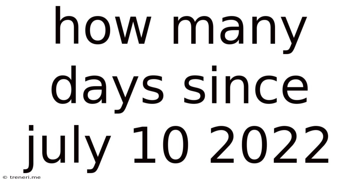 How Many Days Since July 10 2022