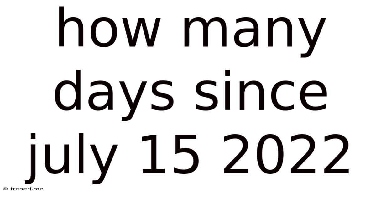 How Many Days Since July 15 2022