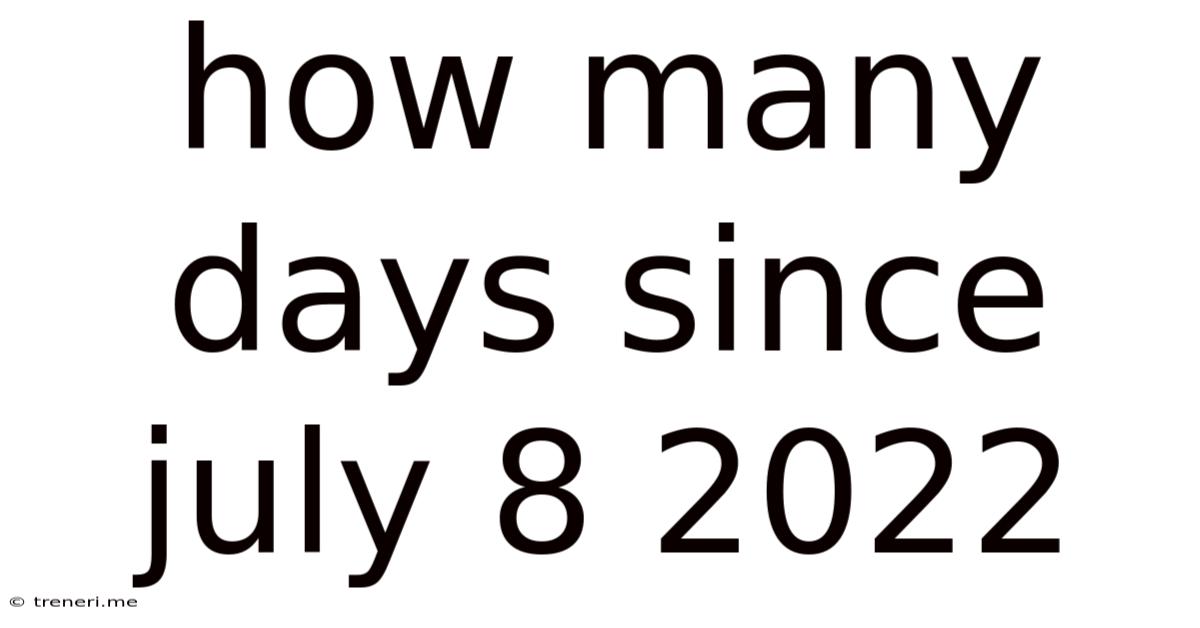 How Many Days Since July 8 2022