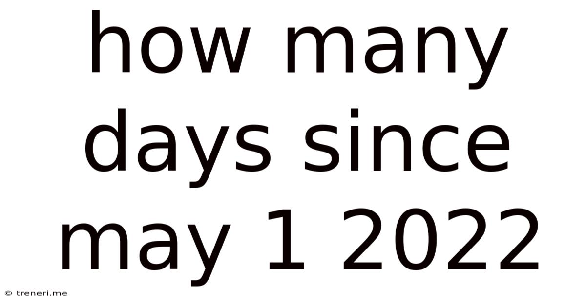 How Many Days Since May 1 2022