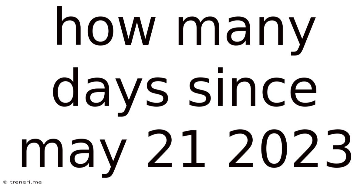 How Many Days Since May 21 2023