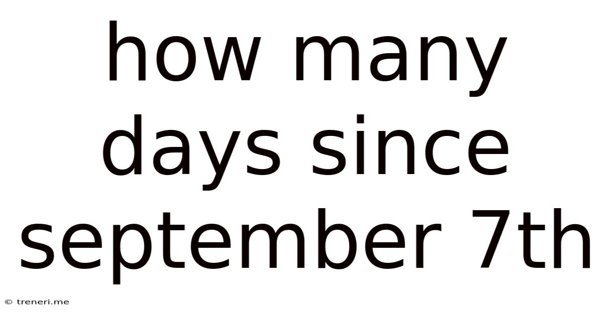 How Many Days Since September 7th