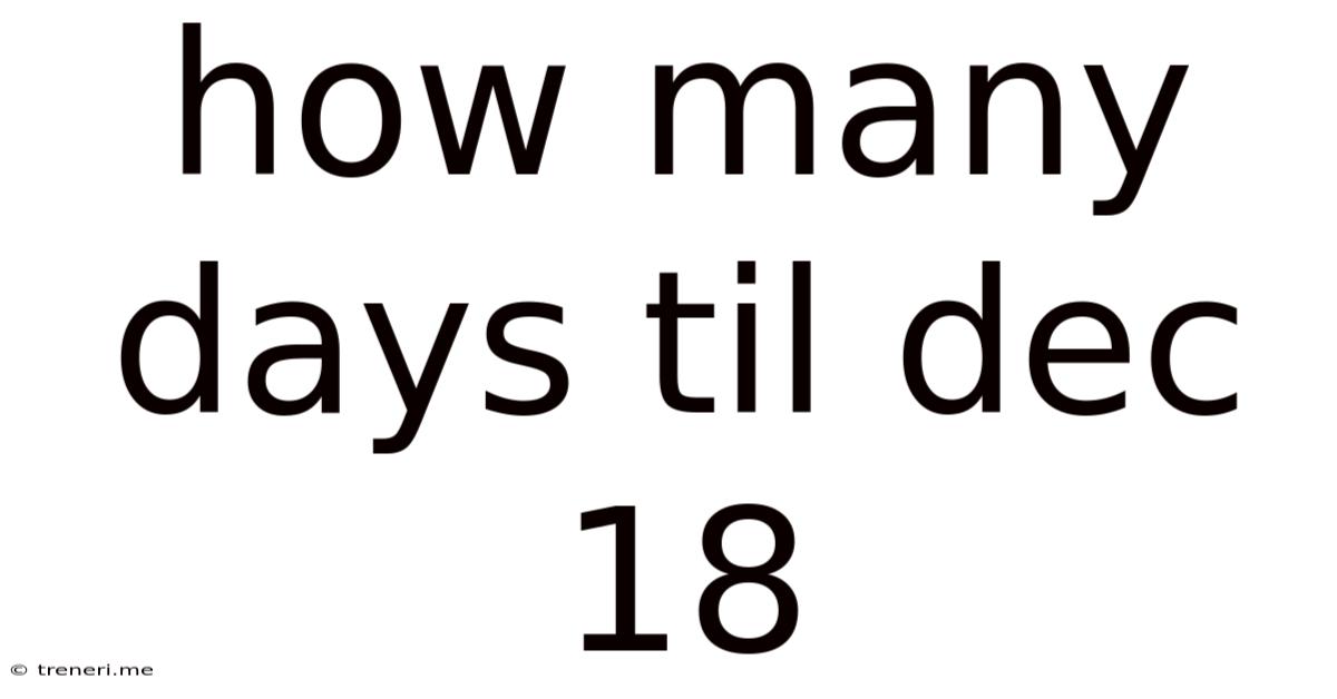 How Many Days Til Dec 18