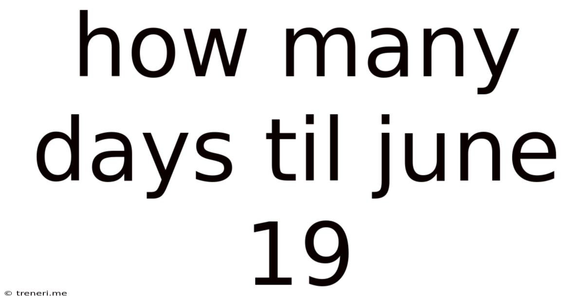 How Many Days Til June 19