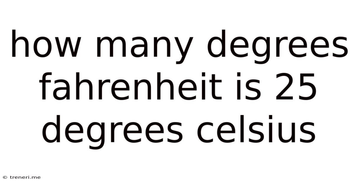 How Many Degrees Fahrenheit Is 25 Degrees Celsius