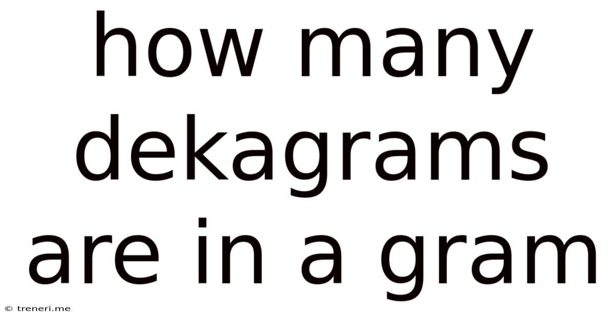 How Many Dekagrams Are In A Gram