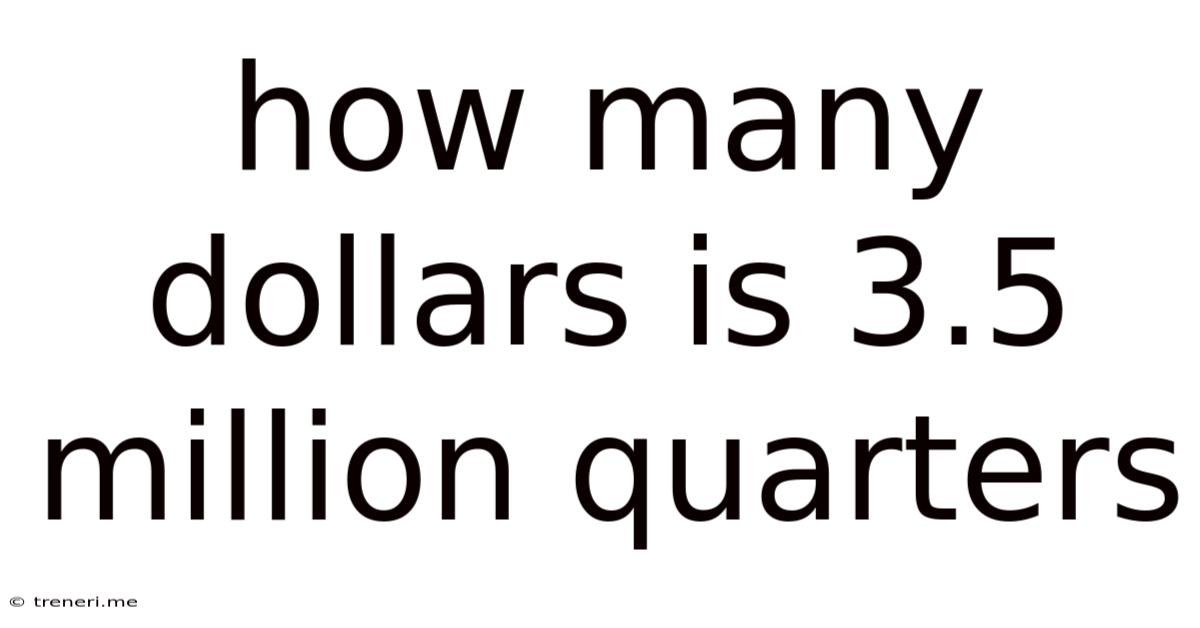 How Many Dollars Is 3.5 Million Quarters