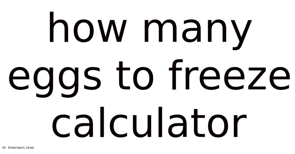 How Many Eggs To Freeze Calculator