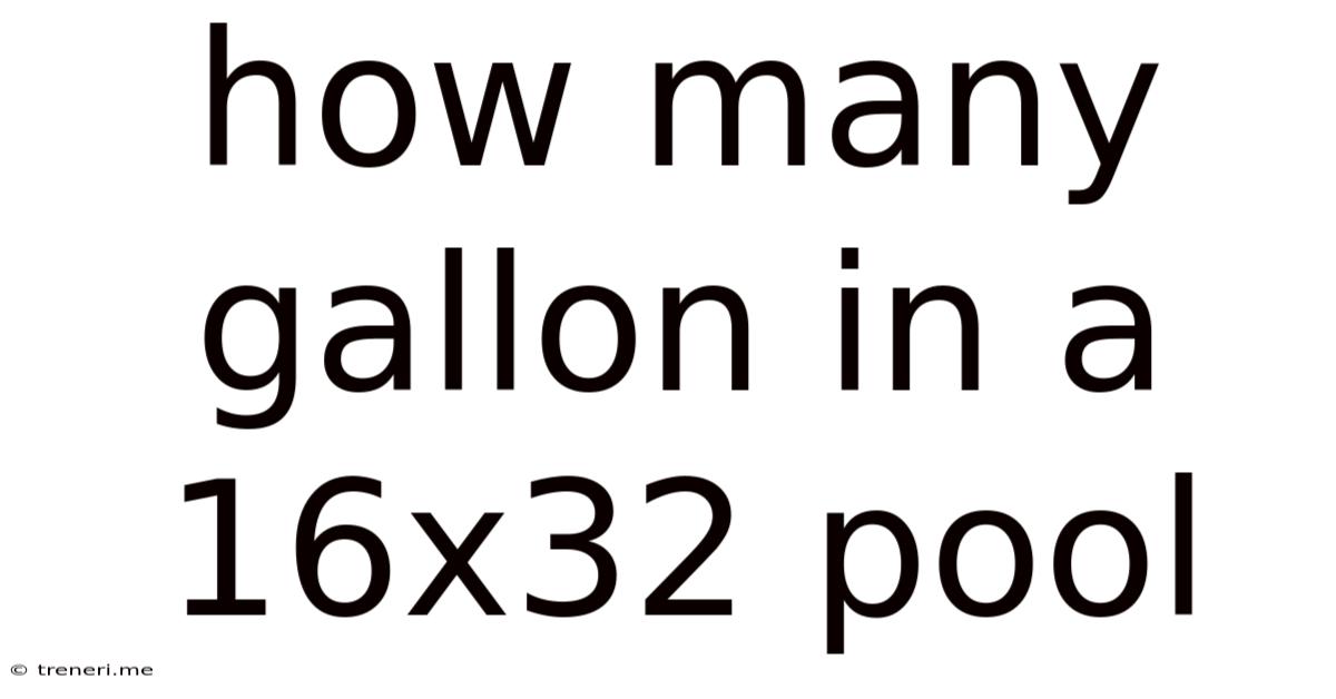 How Many Gallon In A 16x32 Pool