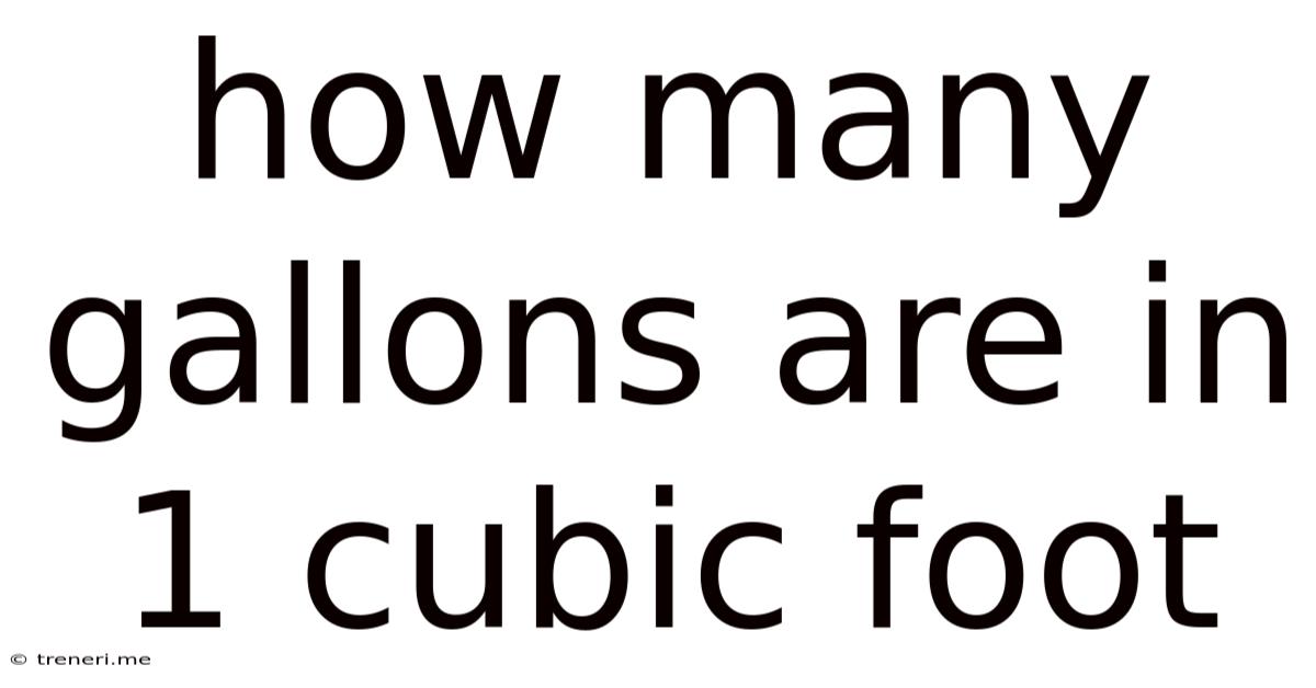 How Many Gallons Are In 1 Cubic Foot