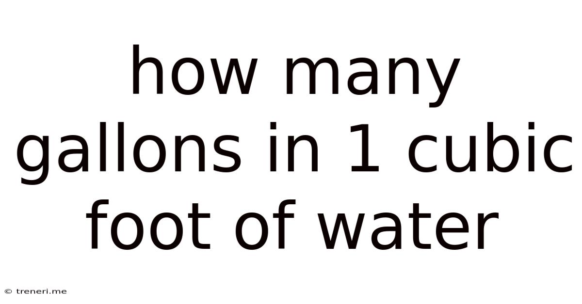 How Many Gallons In 1 Cubic Foot Of Water