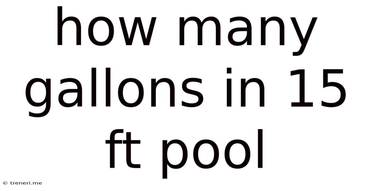 How Many Gallons In 15 Ft Pool