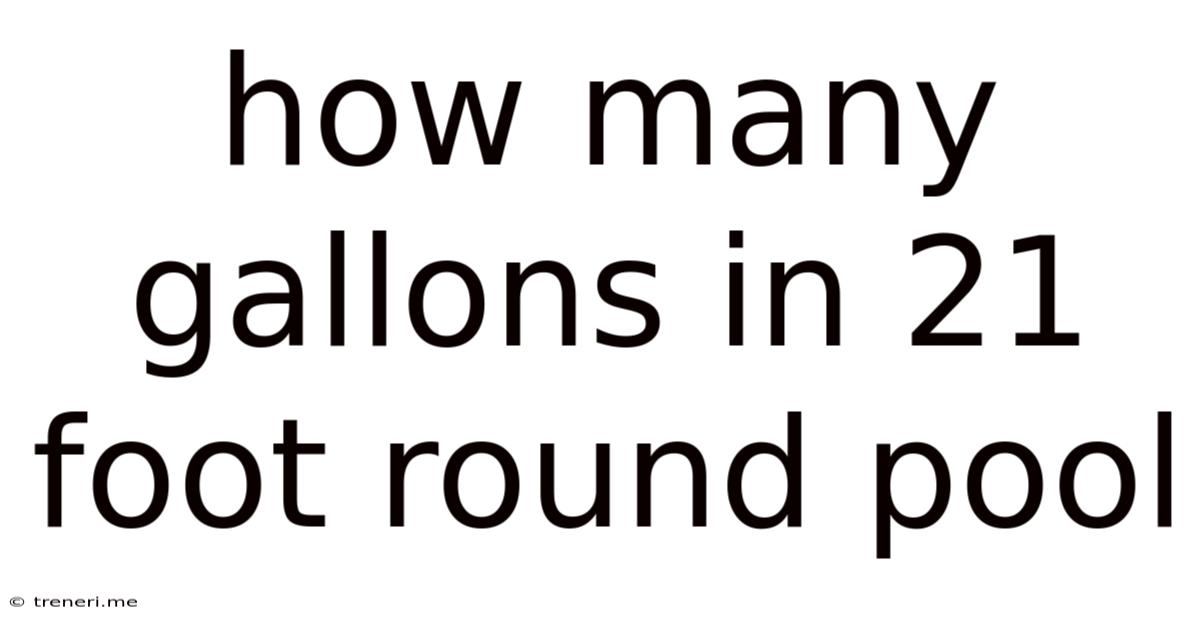 How Many Gallons In 21 Foot Round Pool