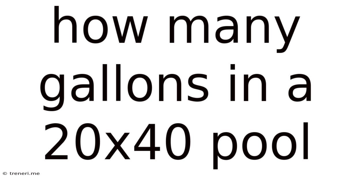 How Many Gallons In A 20x40 Pool