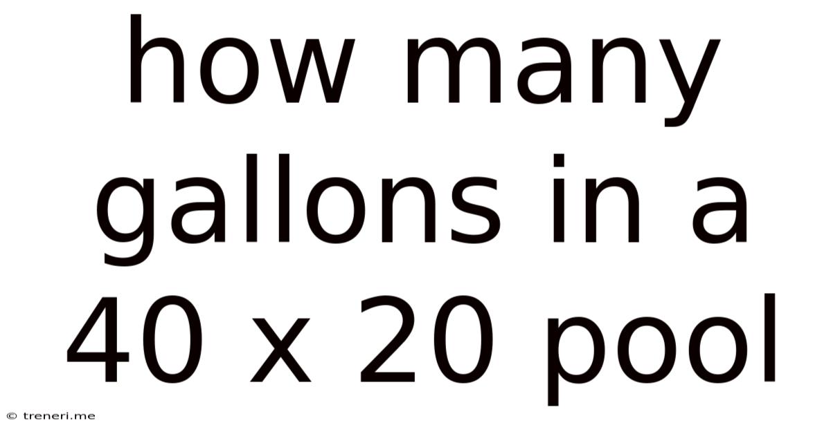 How Many Gallons In A 40 X 20 Pool