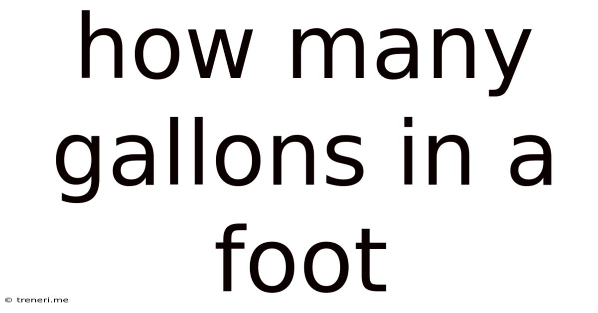 How Many Gallons In A Foot