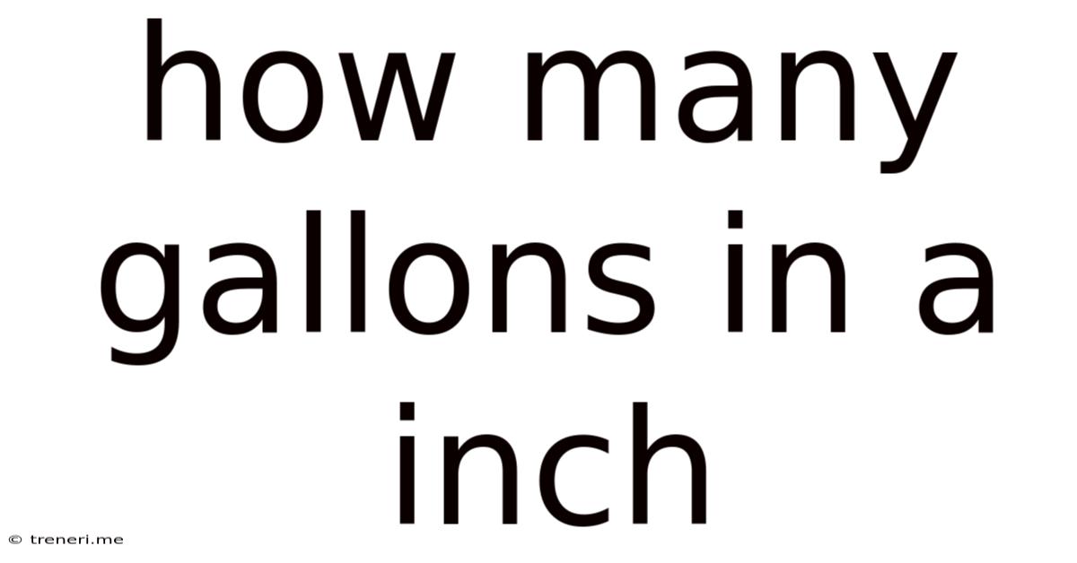 How Many Gallons In A Inch