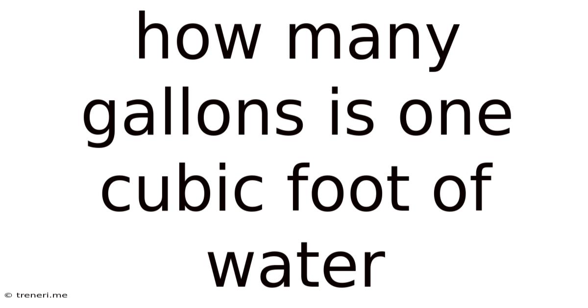 How Many Gallons Is One Cubic Foot Of Water