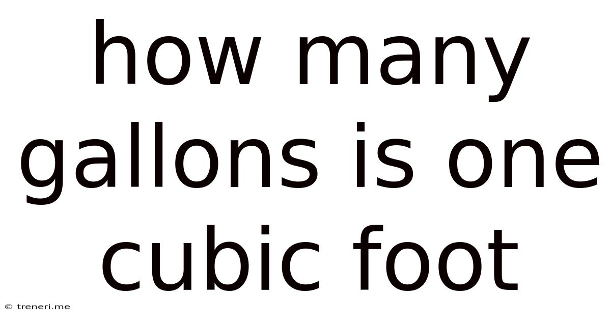 How Many Gallons Is One Cubic Foot