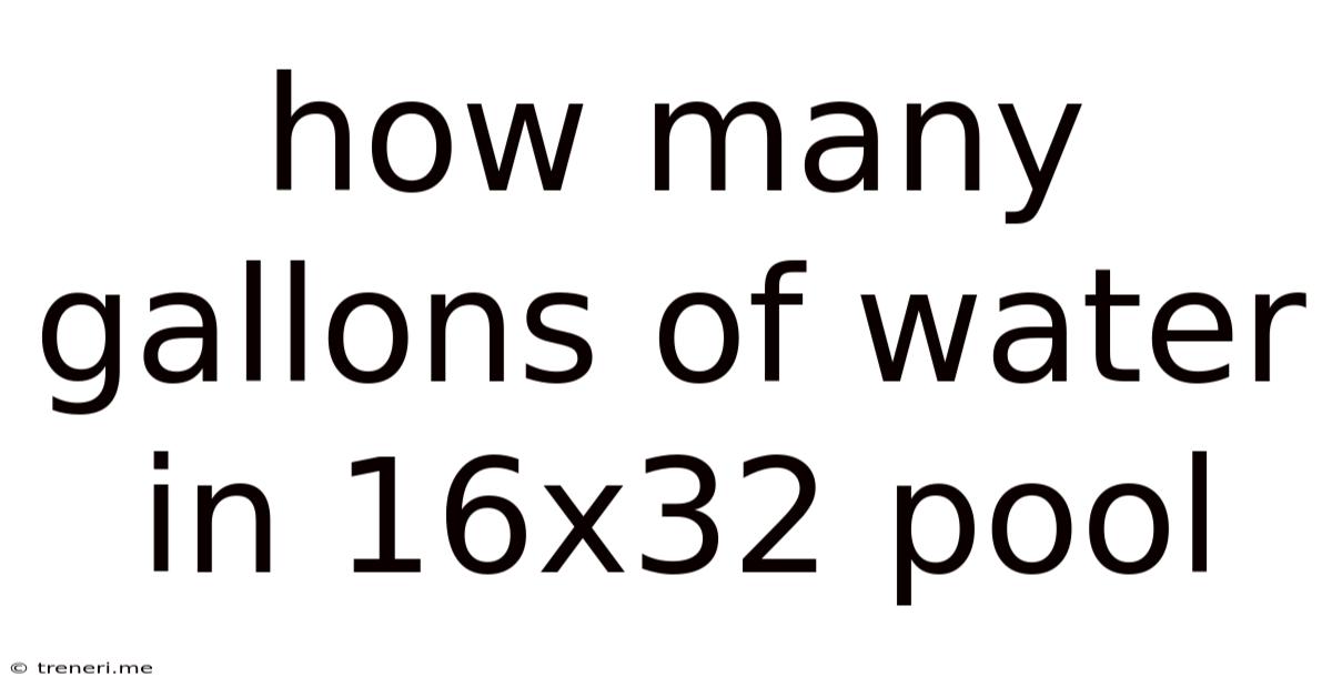 How Many Gallons Of Water In 16x32 Pool