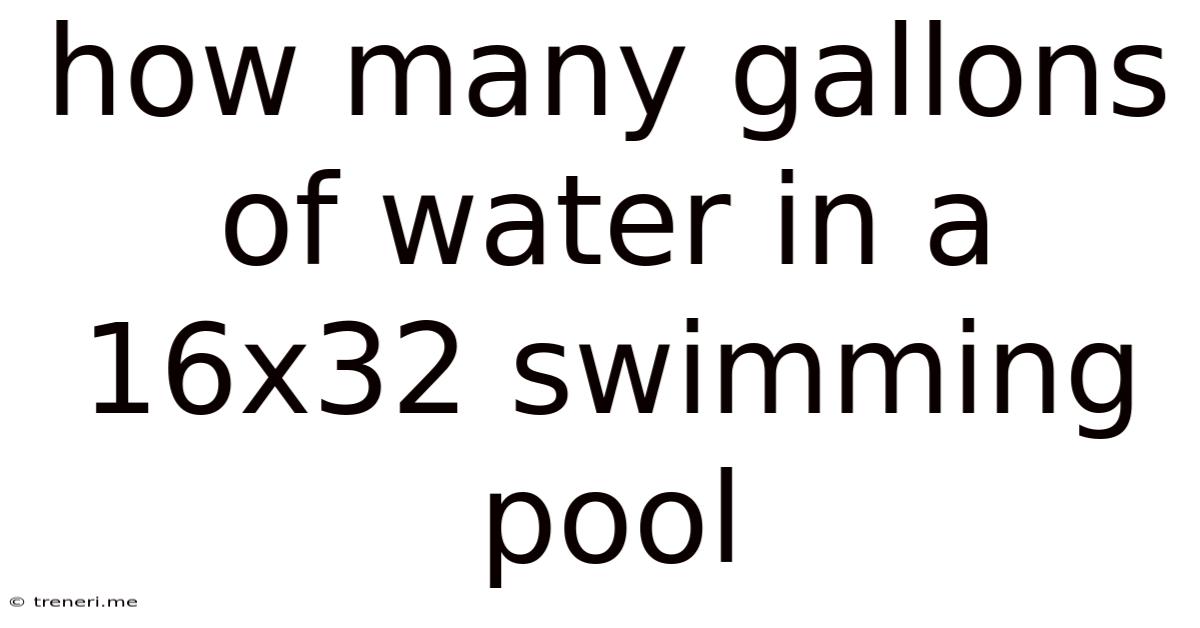 How Many Gallons Of Water In A 16x32 Swimming Pool