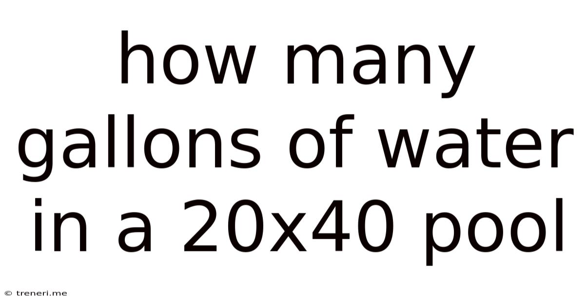 How Many Gallons Of Water In A 20x40 Pool