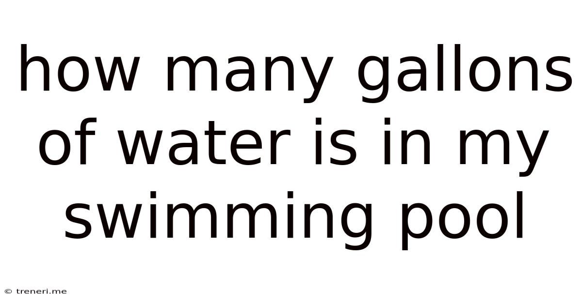 How Many Gallons Of Water Is In My Swimming Pool