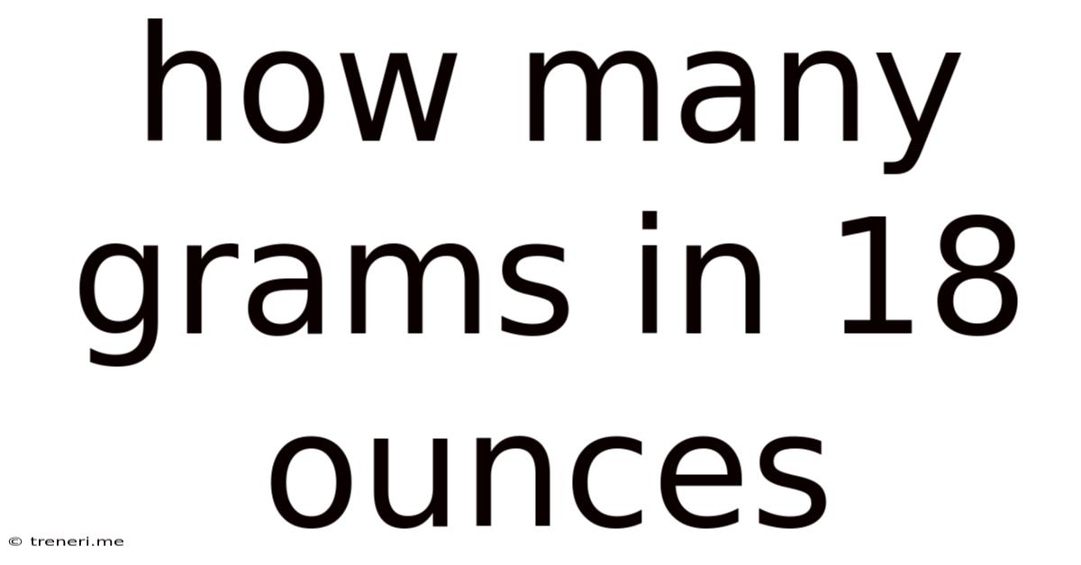 How Many Grams In 18 Ounces