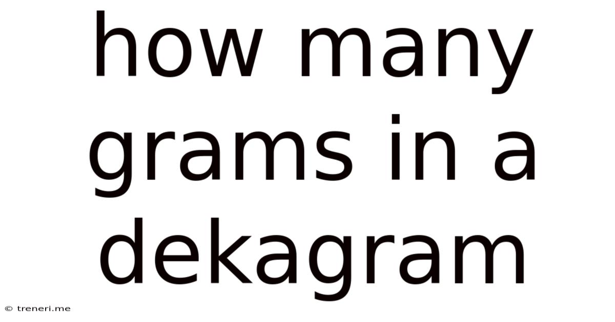 How Many Grams In A Dekagram