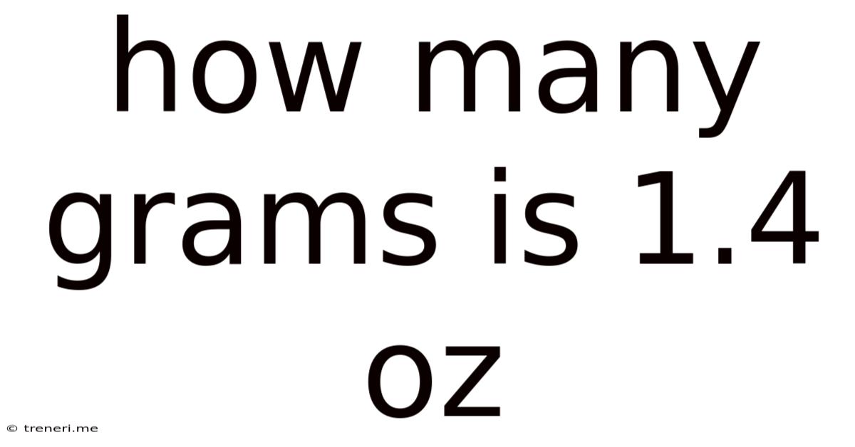 How Many Grams Is 1.4 Oz