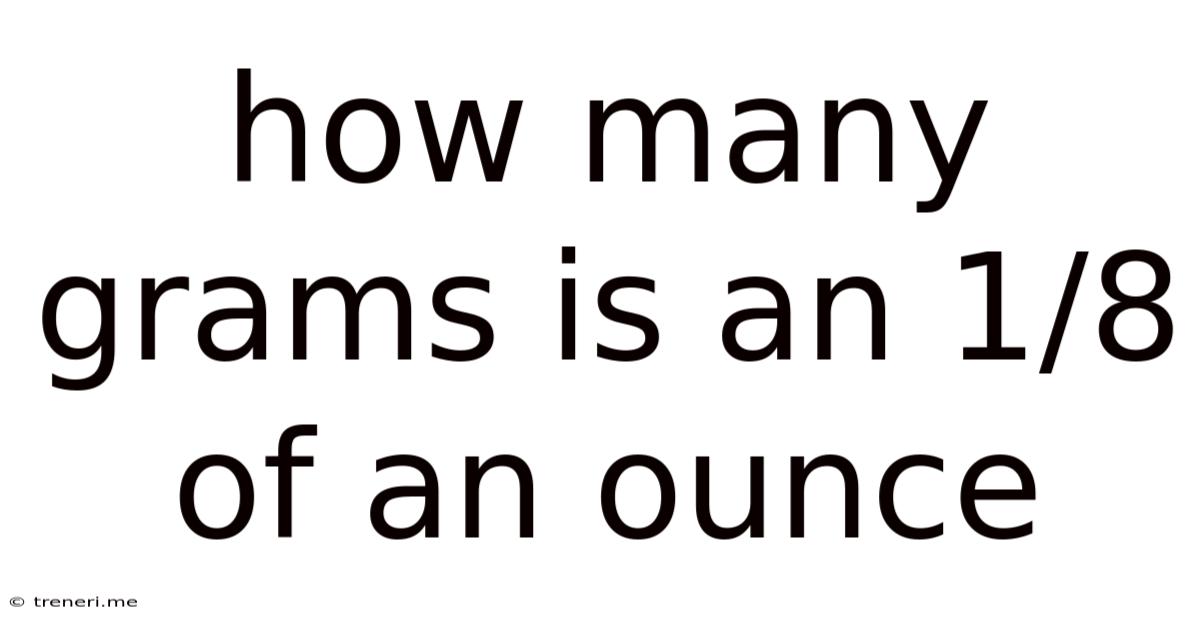 How Many Grams Is An 1/8 Of An Ounce