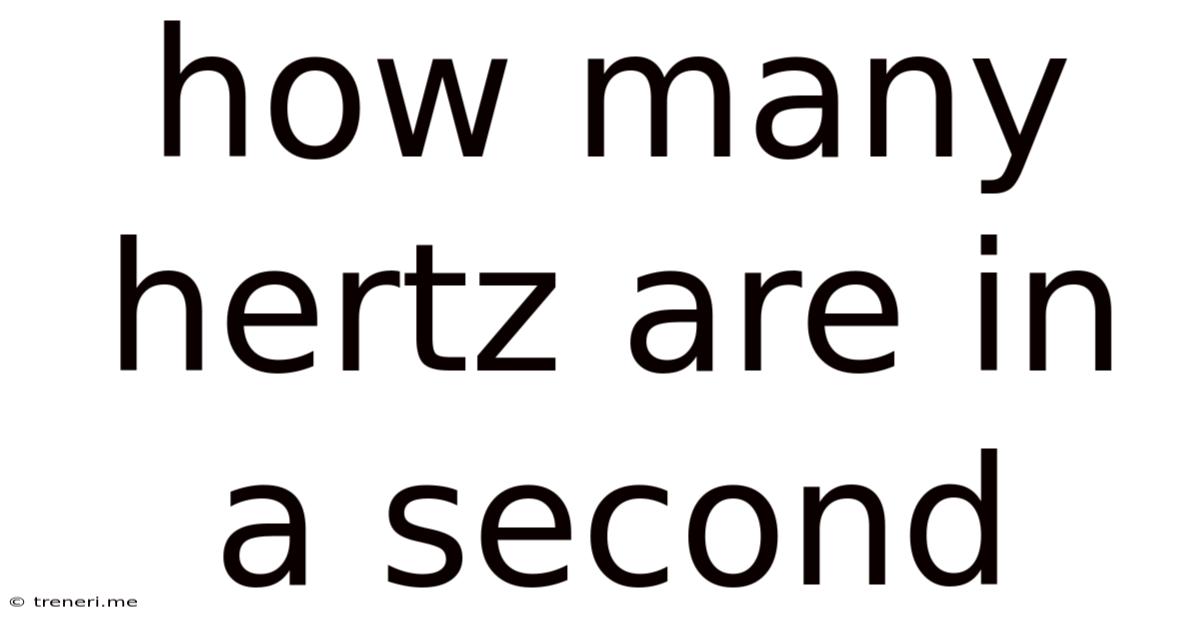 How Many Hertz Are In A Second