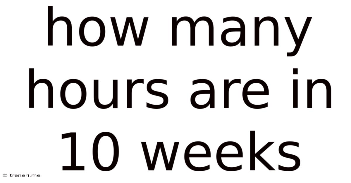 How Many Hours Are In 10 Weeks
