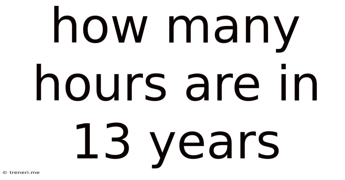 How Many Hours Are In 13 Years