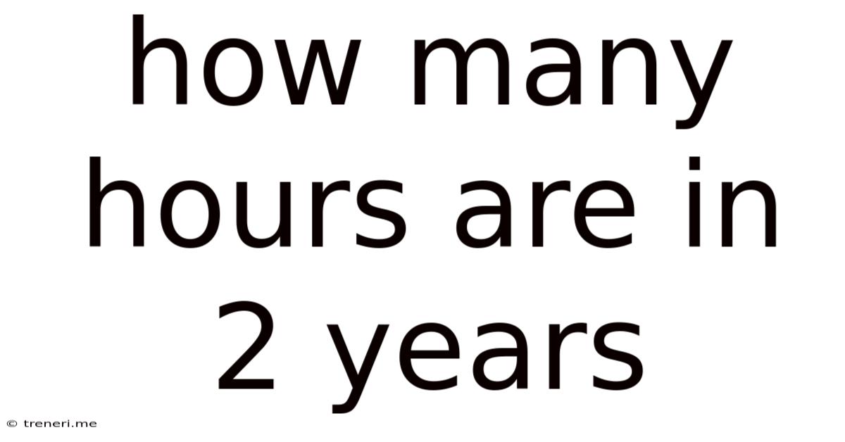How Many Hours Are In 2 Years