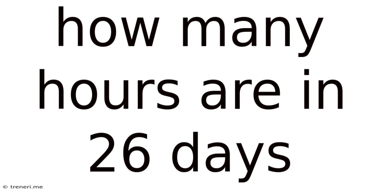 How Many Hours Are In 26 Days