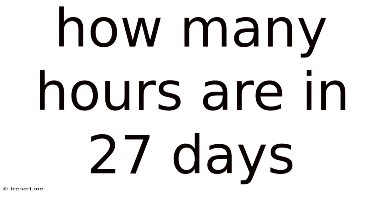 How Many Hours Are In 27 Days