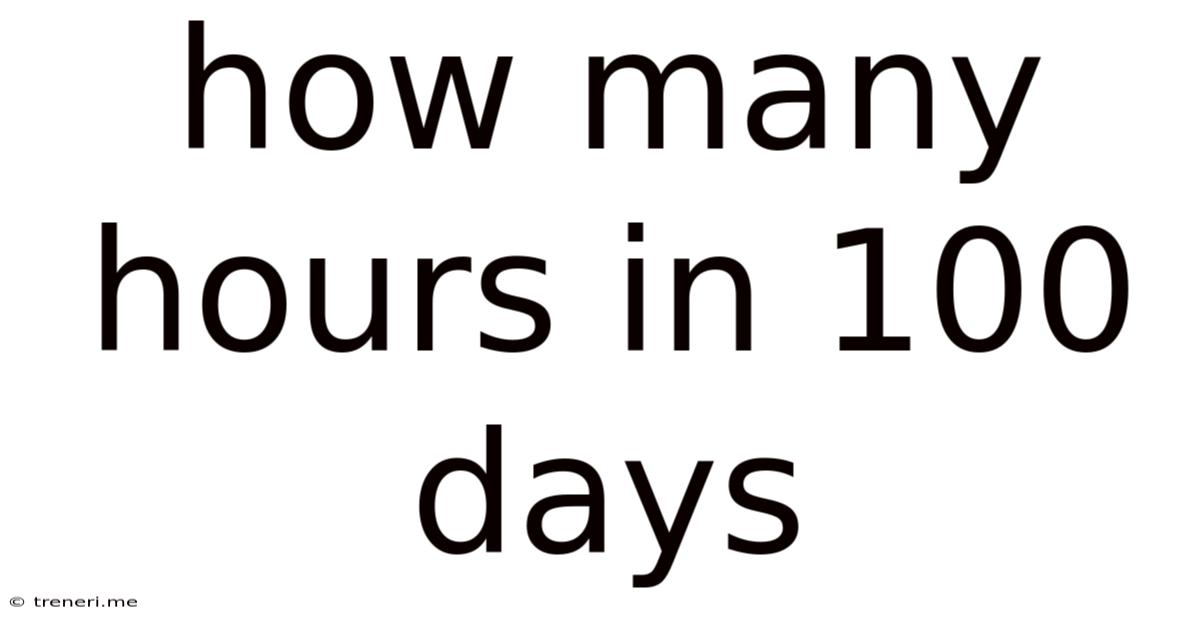 How Many Hours In 100 Days