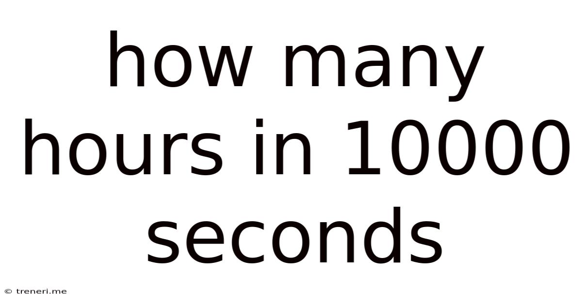 How Many Hours In 10000 Seconds