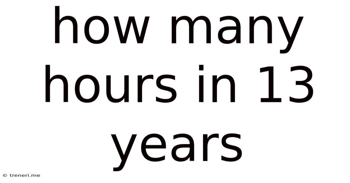 How Many Hours In 13 Years